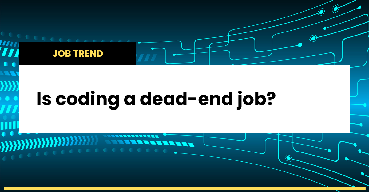Is coding a dead-end job?